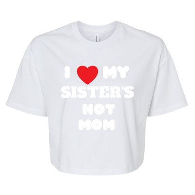 I Love My Sister’s Hot Mom Funny Graphic Design Great Gift Bella+Canvas Jersey Crop Tee