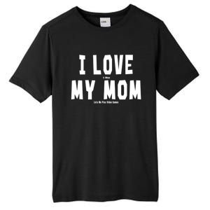 I Love My Mom Funny Sarcastic Video Games Gift Tall Fusion ChromaSoft Performance T-Shirt