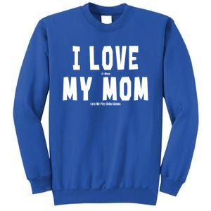 I Love My Mom Funny Sarcastic Video Games Gift Sweatshirt