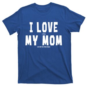 I Love My Mom Funny Sarcastic Video Games Gift T-Shirt