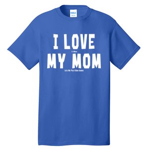 I Love My Mom Funny Sarcastic Video Games Gift Tall T-Shirt