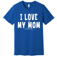 I Love My Mom Funny Sarcastic Video Games Gift Premium T-Shirt