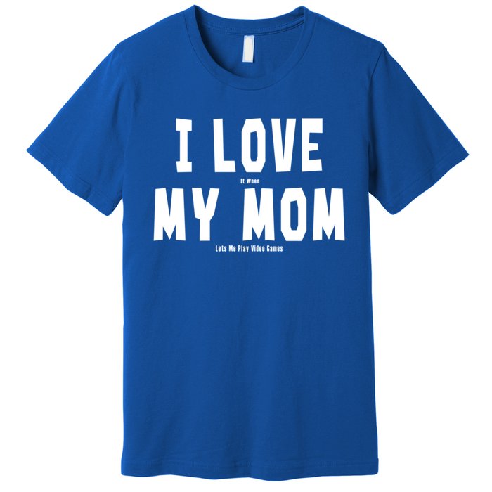 I Love My Mom Funny Sarcastic Video Games Gift Premium T-Shirt