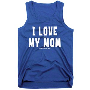 I Love My Mom Funny Sarcastic Video Games Gift Tank Top