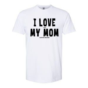 I Love My Mom Funny Sarcastic Video Games Gift Softstyle CVC T-Shirt