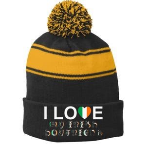 I Love My Irish Boyfriend Ireland Flag Relationship Gift Stripe Pom Pom Beanie