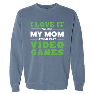 I Love My Mom Funny Video Games For Gamer N Gift Garment-Dyed Sweatshirt