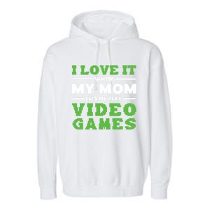 I Love My Mom Funny Video Games For Gamer N Gift Garment-Dyed Fleece Hoodie