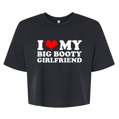 I Love My Big Booty Girlfriend | Gift For Boyfriend Birthday Anniversary Gift I Bella+Canvas Jersey Crop Tee