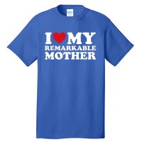 I Love My Mom MotherS Day I Love My Remarkable Mother Gift Tall T-Shirt