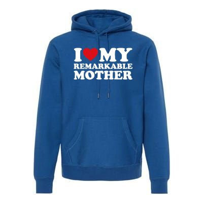 I Love My Mom MotherS Day I Love My Remarkable Mother Gift Premium Hoodie