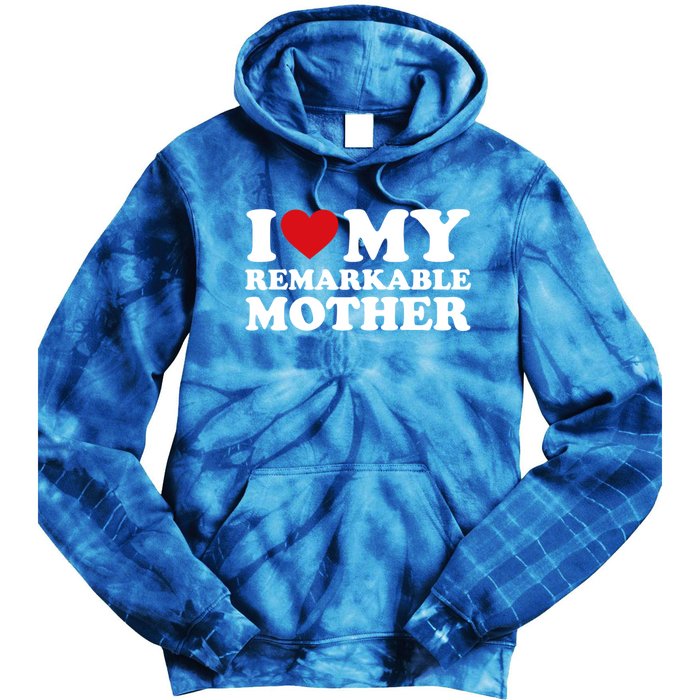 I Love My Mom MotherS Day I Love My Remarkable Mother Gift Tie Dye Hoodie