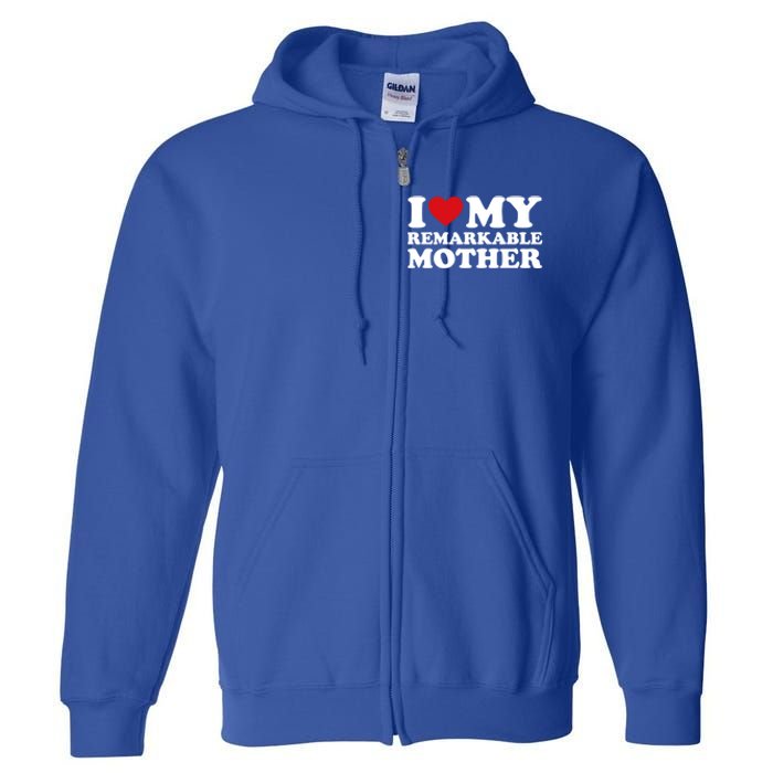 I Love My Mom MotherS Day I Love My Remarkable Mother Gift Full Zip Hoodie