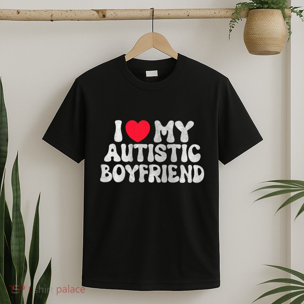 I Love My Autistic Boyfriend I Heart My Bf Girlfriend T-Shirt