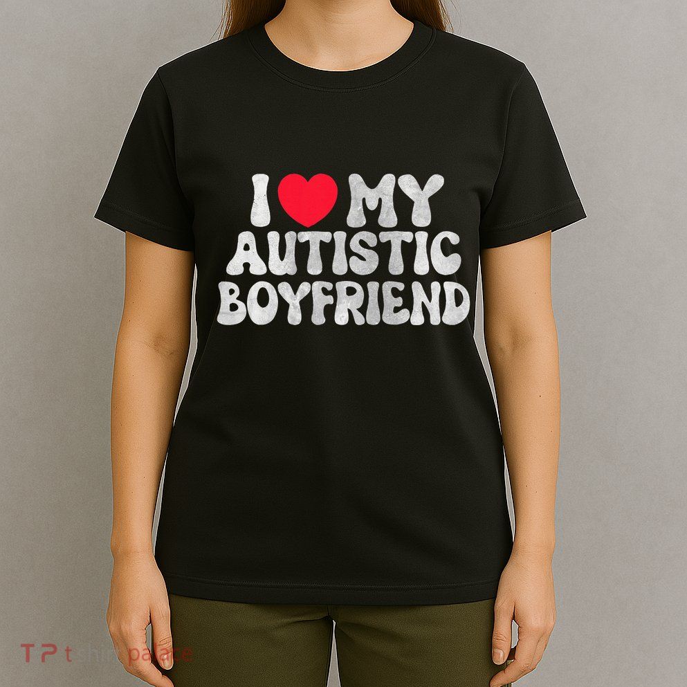 I Love My Autistic Boyfriend I Heart My Bf Girlfriend T-Shirt
