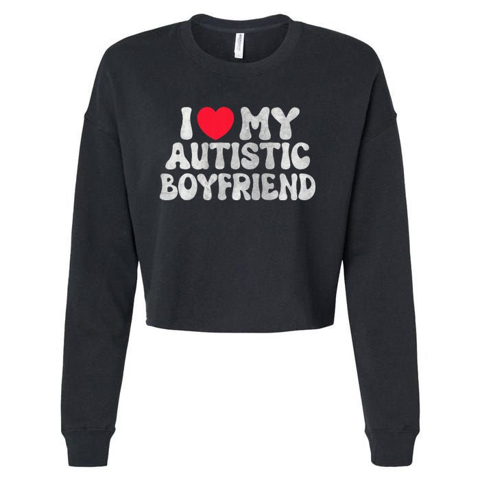 I Love My Autistic Boyfriend I Heart My Bf Girlfriend Cropped Pullover Crew