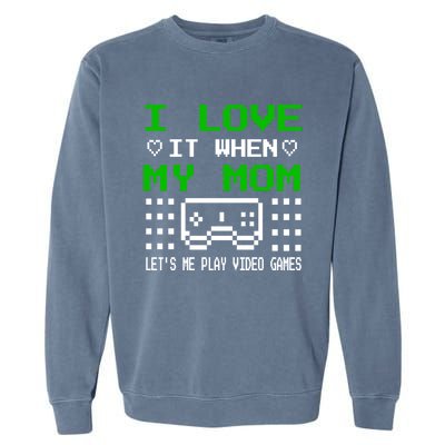 I Love My Mom Gamer N Video Games MotherS Day Gift Garment-Dyed Sweatshirt