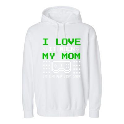 I Love My Mom Gamer N Video Games MotherS Day Gift Garment-Dyed Fleece Hoodie