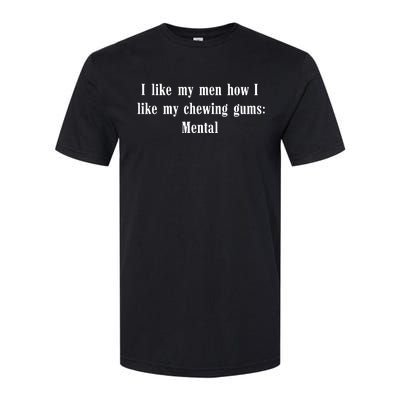 I Like My How I Like My Chewing Gums Mental Softstyle® CVC T-Shirt