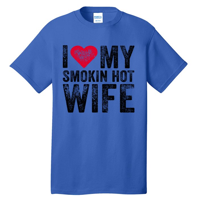 I Love My Smokin Hot Wife Red Heart Love Funny Vintage Retro Gift Tall T-Shirt