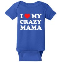 I Love My Crazy Mama Meaningful Gift Baby Bodysuit