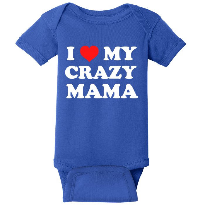 I Love My Crazy Mama Meaningful Gift Baby Bodysuit