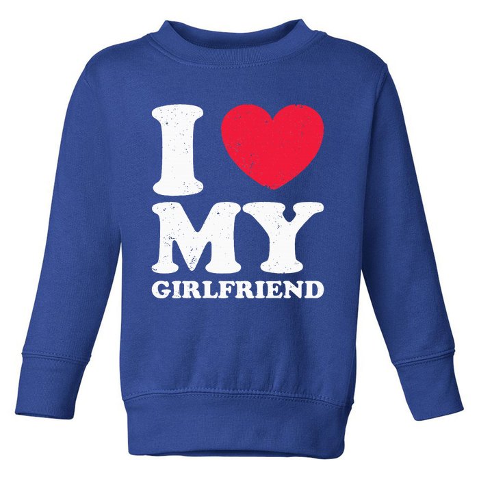 I Love My Girlfriend I Heart My Girlfriend Toddler Sweatshirt