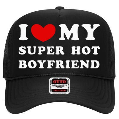 I Love My Super Hot Boyfriend I Heart My Boyfriend High Crown Mesh Back Trucker Hat