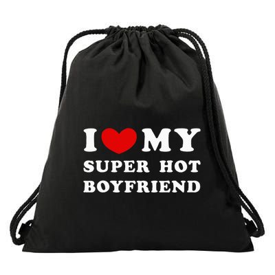 I Love My Super Hot Boyfriend I Heart My Boyfriend Drawstring Bag