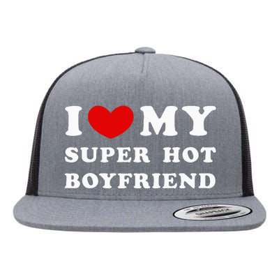 I Love My Super Hot Boyfriend I Heart My Boyfriend Flat Bill Trucker Hat