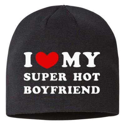 I Love My Super Hot Boyfriend I Heart My Boyfriend Sustainable Beanie