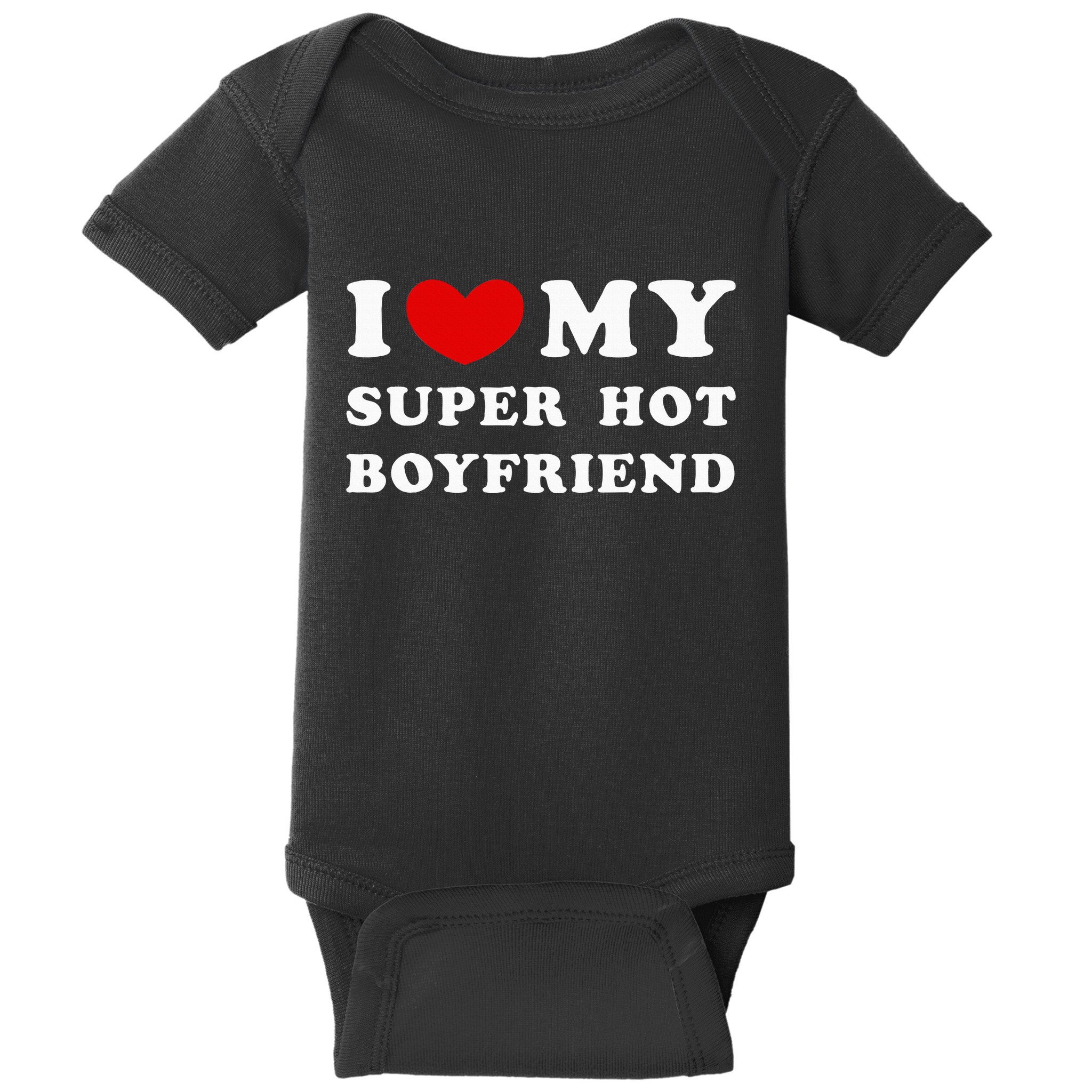 I Love My Super Hot Boyfriend I Heart My Boyfriend Baby Bodysuit