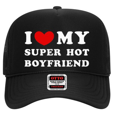 I Love My Super Hot Boyfriend I Heart My Boyfriend Trucker Hat