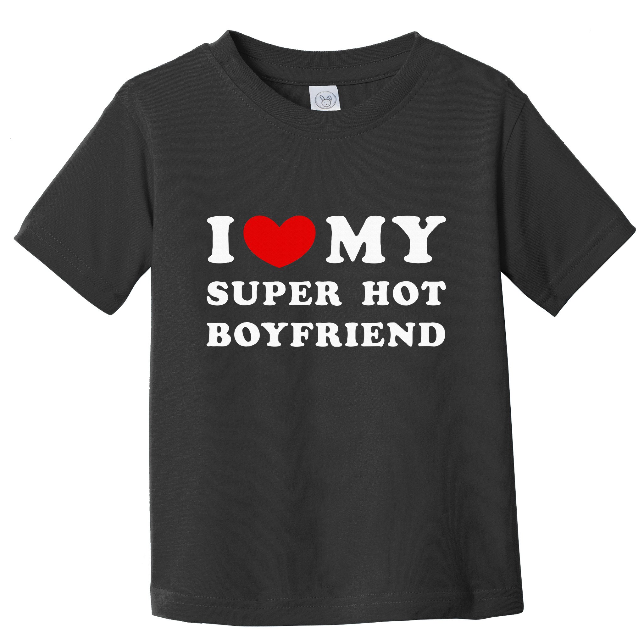 I Love My Super Hot Boyfriend I Heart My Boyfriend Toddler T-Shirt