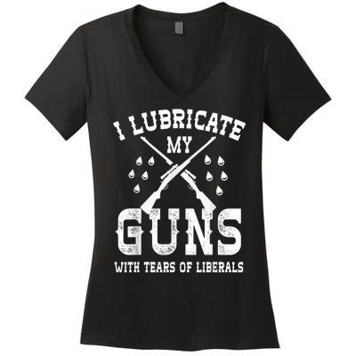 I Lubricate My Guns With Tears Of Liberals Women's V-Neck T-Shirt