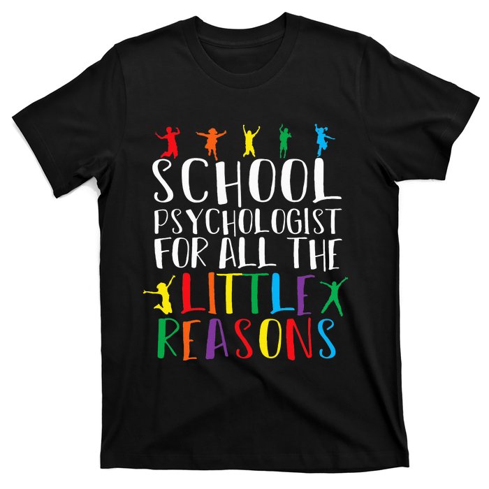 I Love My Job For All The Little Reasons School Psychologist T-Shirt