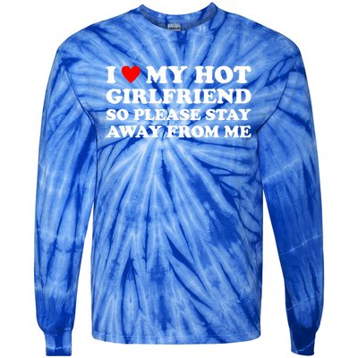 I Love My Hot Girlfriend So Please Stay Away From Me Tie-Dye Long Sleeve Shirt