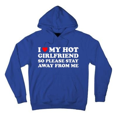 I Love My Hot Girlfriend So Please Stay Away From Me Tall Hoodie