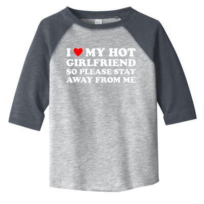 I Love My Hot Girlfriend So Please Stay Away From Me Toddler Fine Jersey T-Shirt