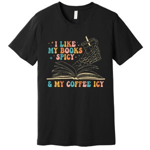 I Like My Books Spicy And My Coffee Icy Skeleton Hand Book Premium T-Shirt