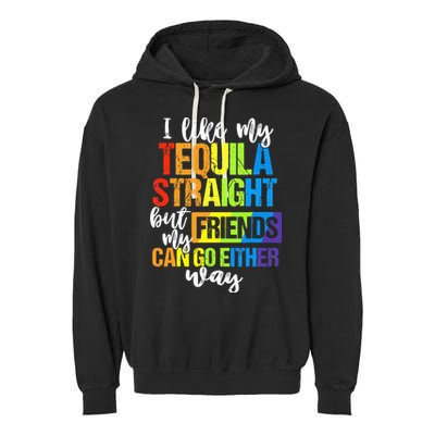 I Like My Tequila Straight But My Friends Can Go Either Way Garment-Dyed Fleece Hoodie