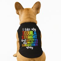 I Like My Tequila Straight But My Friends Can Go Either Way Doggie Tank