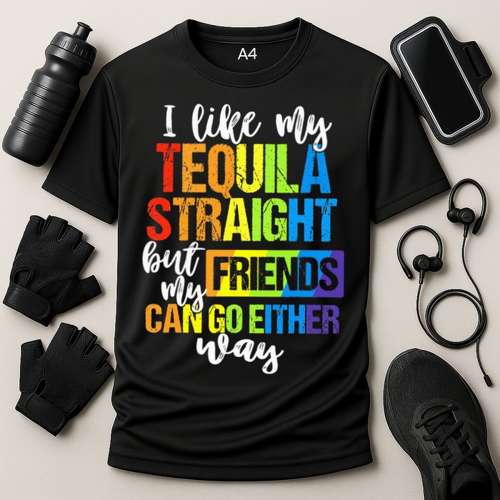 I Like My Tequila Straight But My Friends Can Go Either Way Performance Shirt