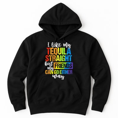 I Like My Tequila Straight But My Friends Can Go Either Way Hoodie