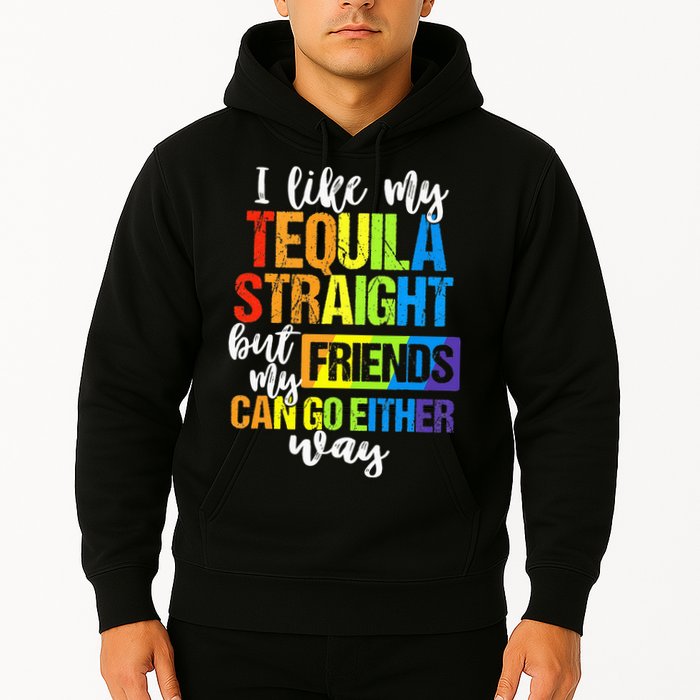I Like My Tequila Straight But My Friends Can Go Either Way Hoodie