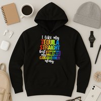 I Like My Tequila Straight But My Friends Can Go Either Way Hoodie