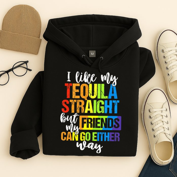 I Like My Tequila Straight But My Friends Can Go Either Way Hoodie