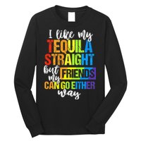 I Like My Tequila Straight But My Friends Can Go Either Way Long Sleeve Shirt