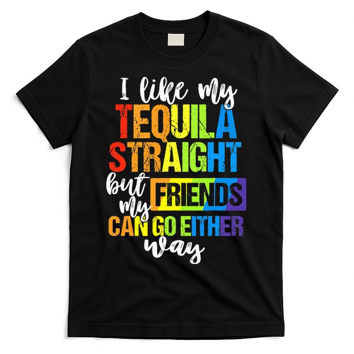 I Like My Tequila Straight But My Friends Can Go Either Way T-Shirt
