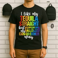 I Like My Tequila Straight But My Friends Can Go Either Way T-Shirt